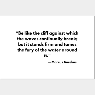 “Be like the cliff against which the waves continually break; but it stands firm and tames the fury of the water around it.” Marcus Aurelius Posters and Art